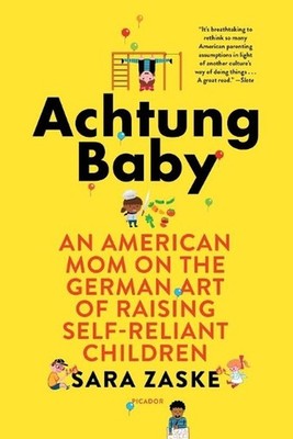 Achtung Baby: An American Mom on the German Art of Raising Self-Reliant Children