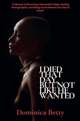 Dominica Betty | I Died That Day, But Not Like He Wanted | Taschenbuch (2025)