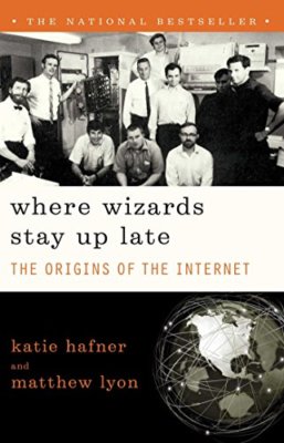 Where Wizards Stay Up Late: The Origins of the Internet,Katie Hafner, Matthew L