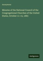 Anonymous | Minutes Of The National Council Of The Congregational Churches Of...