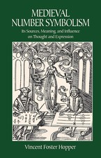 Medieval Number Symbolism: Its Sources, Meaning, and Influence on Thought and E,