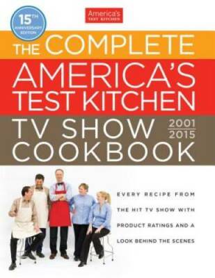 The Complete America's Test Kitchen TV Show Cookbook 2001-2015 - GOOD