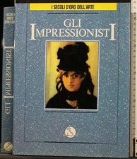 I SECOLI D'ORO DELL'ARTE. GLI IMPRESSIONISTI. AA.VV. ITALICA LIBRI.