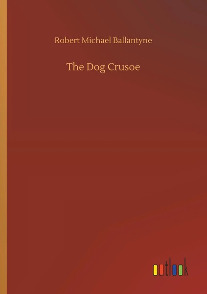 Robert Michael Ballantyne | The Dog Crusoe | Taschenbuch | Englisch (2019)-image