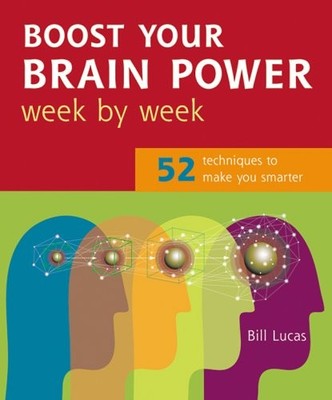 Boost Your Brain Power Week by Week: 52 Techniques to Make You S