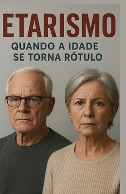 Etarismo - Quando a Idade Se Torna Um Rtulo by Monique Machado +. 20 Autores (Po