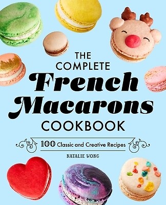 The Complete French Macarons Cookbook: 1 Wong, Natalie Hardcover