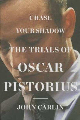 Chase Your Shadow: The Trials of Oscar Pistorius - Hardcover - GOOD