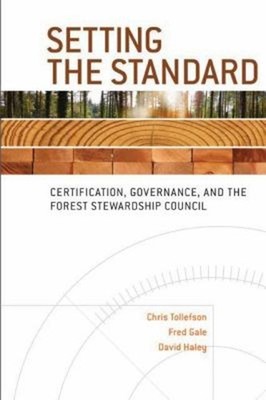 Setting the Standard : Certification, Governance, and the Forest