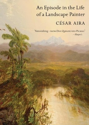 César Aira An Episode in the Life of a Landscape Painter (Paperback)