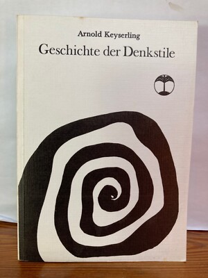 Geschichte der Denkstile Arnold Keyserling
