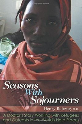 Seasons with Sojourners: A Doctor's Story Working with Refugee...