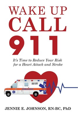 Wake Up Call 911: It's Time to Reduce Your Risk for a Heart Attack and Strok...