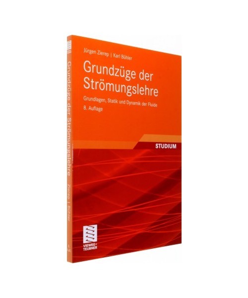 Grundzüge der Strömungslehre: Grundlagen, Statik und Dynamik der Fluide: Grund - Jürgen Zierep, Karl Bühler