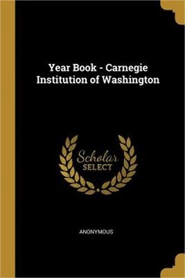 Year Book - Carnegie Institution of Washington (Paperback or Softback)