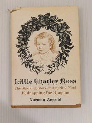 Little Charley Ross: America's First Kidnapping for Ransom by Zierold HBDJ 1967