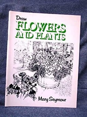 Draw Flowers and Plants Paperback Mary Seymour