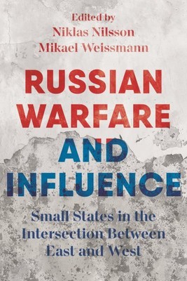 Russian Warfare and Influence : States in the Intersection Between East and W...