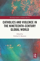 Eveline Bouwers | Catholics And Violence In The Nineteenth-Century Global World