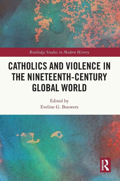 Eveline Bouwers | Catholics And Violence In The Nineteenth-Century Global World-image