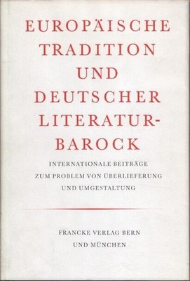 Europäische Tradition und deutscher Literaturbarock : Internationale Beiträge zu