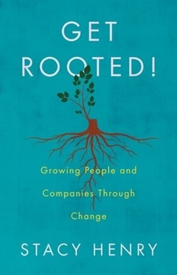 Get Rooted!: Growing People and Companies Through Change by Stacy Henry: Used