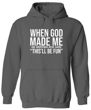 Funny Faith Hoodie Sweater Pullover When God Made Me He Grinned This Will Be Fun