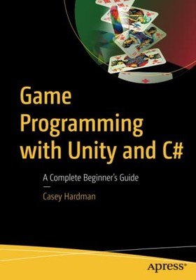 Game Programming with Unity and C#: A Complete Beginner s Guide