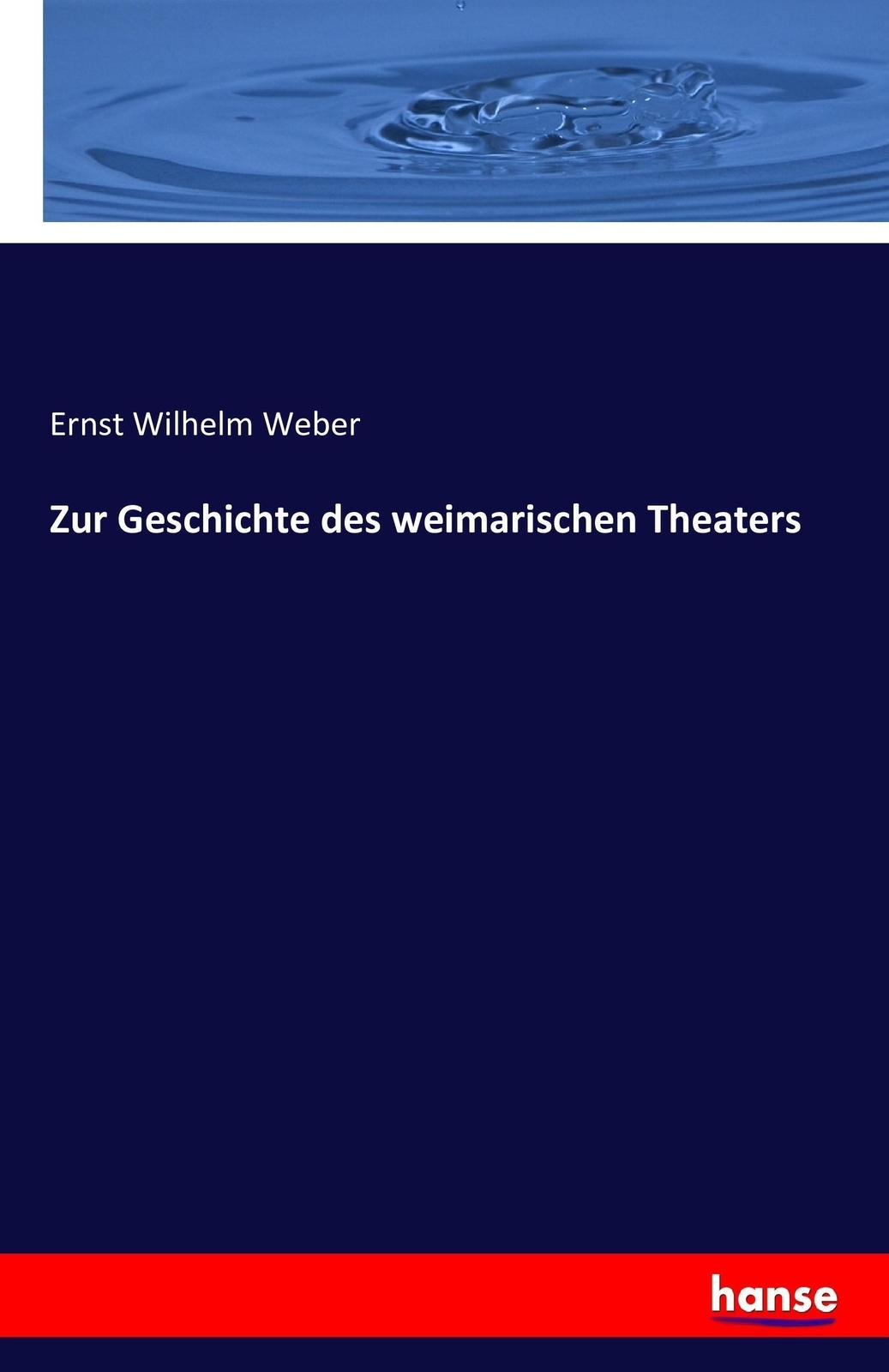 Thumbnail - Ernst Wilhelm Weber | Zur Geschichte Des Weimarischen Theaters |