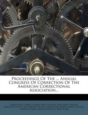 Association - Proceedings Of The ... Annual Congress Of Correction Of  - X555z