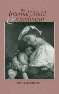 The Internal World and Attachment by Geoff Goodman: New