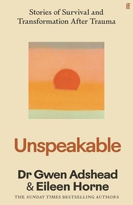 Unspeakable: Stories of Survival and Transformation After Trauma by Gwen Adshea