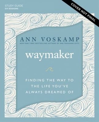 Waymaker Study Guide : Finding the Way to the Life You've Always