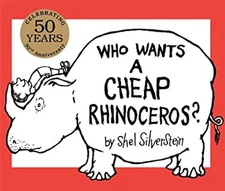 Who Wants a Cheap Rhinoceros? : 50th Anniversary Edition Shel Sil