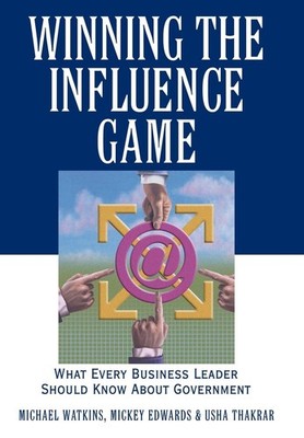 Winning the Influence Game: What Every Business Leader Should Know about Gov...