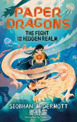 Paper Dragons: the Fight for the Hidden Realm : Book 1 Siobhan Mc