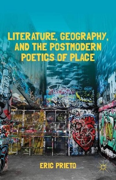Literature, Geography, And The Postmodern Poetics Of Place E. Prieto-image