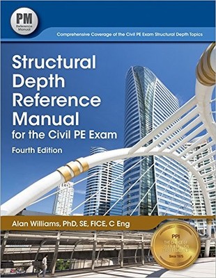 STRUCTURAL DEPTH REFERENCE MANUAL FOR THE CIVIL PE EXAM, By Williams Phd Se Fice