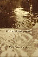 THIS FATAL LOOKING GLASS By Martin Corless-smith **Mint Condition**