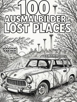 100 Lost Place Ausmalbilder  zum ausdrucken mit POD Erlaubnis Coloring Book