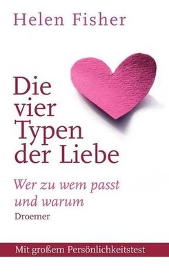 Die vier Typen der Liebe : wer zu wem passt und warum Helen Fisher. Aus dem Amer
