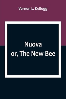 Nuova; or, The New Bee by Vernon L. Kellogg Paperback Book