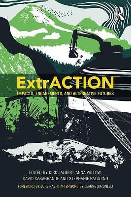 ExtrACTION: Impacts, Engagements, and Alternative Futures by 
