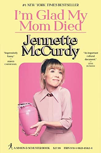 I'm Glad My Mom Died: Jennette McCurdy By Jennette McCurdy
