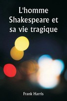 L'homme Shakespeare Et Sa Vie Tragique Frank Harris Taschenbuch FranzöSisch 2024