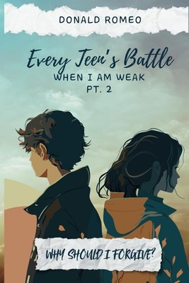 Why Should I forgive?: Every Teens Battle (When I am Weak)