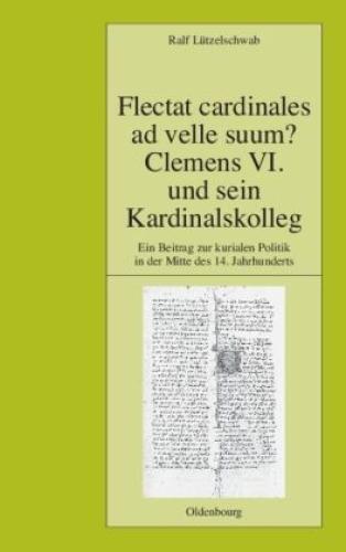 Thumbnail - Flectat Cardinales Ad Velle Suum? Clemens Vi. Und Sein Kardinalskolleg