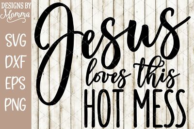 Download Jesus loves this Hot Mess SVG DXF EPS PNG Cut File Cricut ...