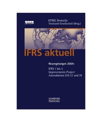 IFRS aktuell.: Neuregelungen 2004: IFRS 1 bis 5, Improvements Project, Amendment