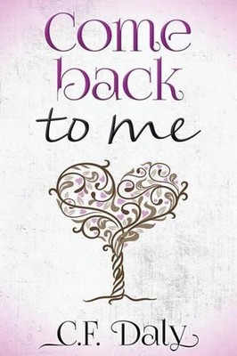 Come Back To Me: Part Two of the 'Be With Me' trilogy by C.F. Daly (English) Pap